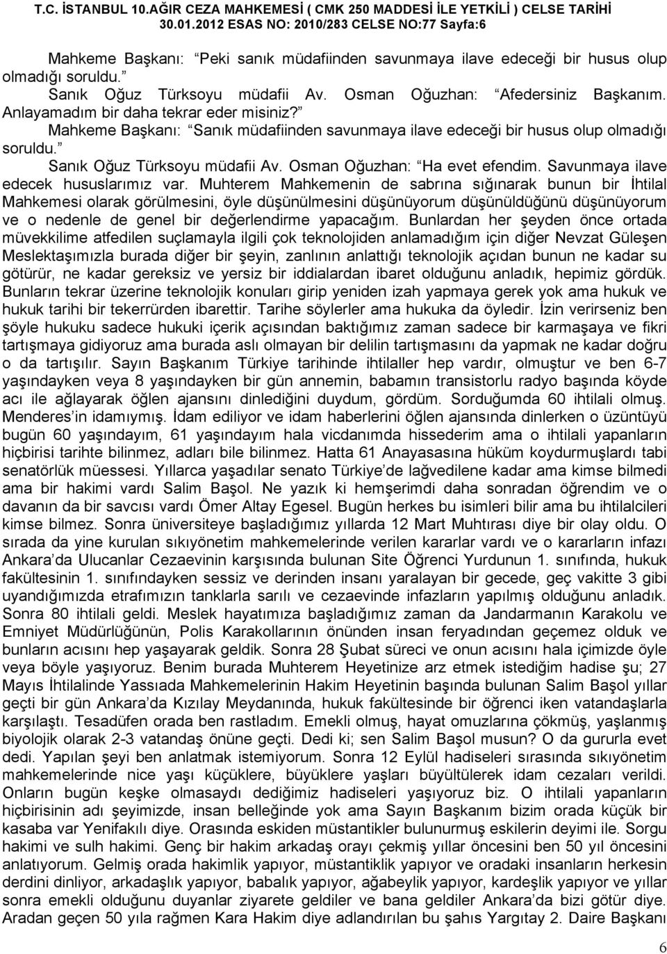 Sanık Oğuz Türksoyu müdafii Av. Osman Oğuzhan: Ha evet efendim. Savunmaya ilave edecek hususlarımız var.