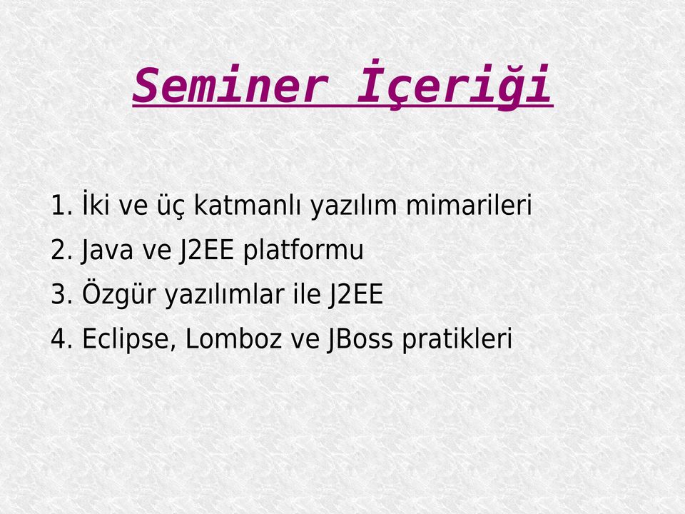 2. Java ve J2EE platformu 3.