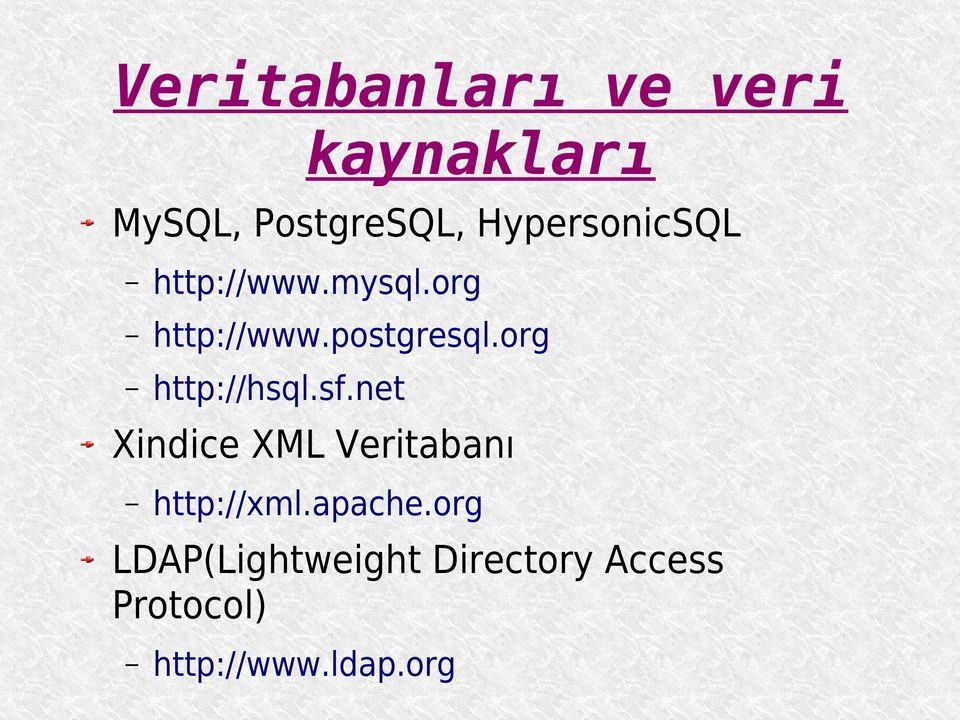 org http://hsql.sf.net Xindice XML Veritabanı http://xml.