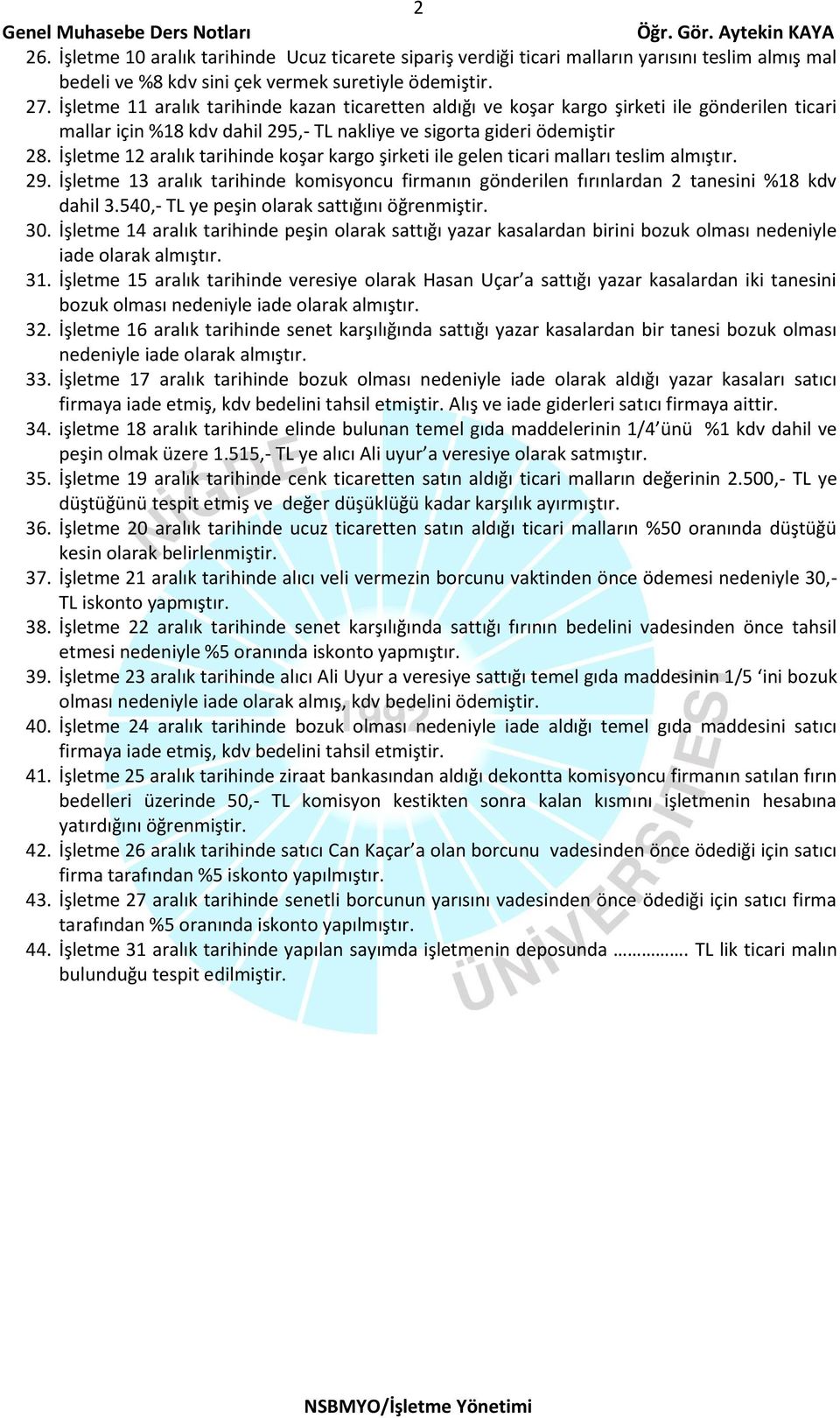 İşletme 12 aralık tarihinde koşar kargo şirketi ile gelen ticari malları teslim almıştır. 29. İşletme 13 aralık tarihinde komisyoncu firmanın gönderilen fırınlardan 2 tanesini %18 kdv dahil 3.