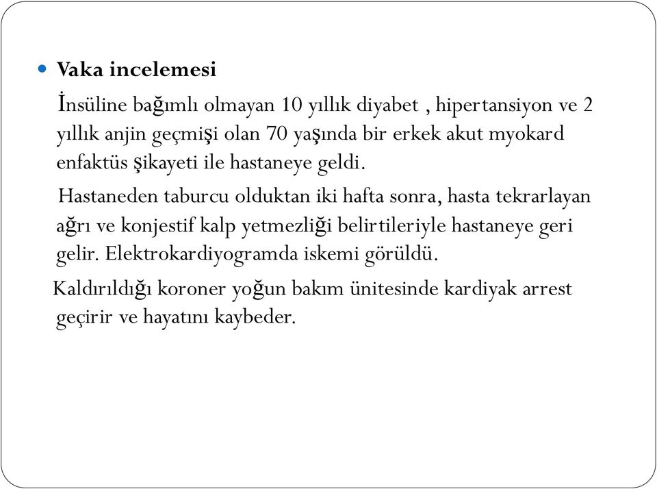 Hastaneden taburcu olduktan iki hafta sonra, hasta tekrarlayan ağrı ve konjestif kalp yetmezliği