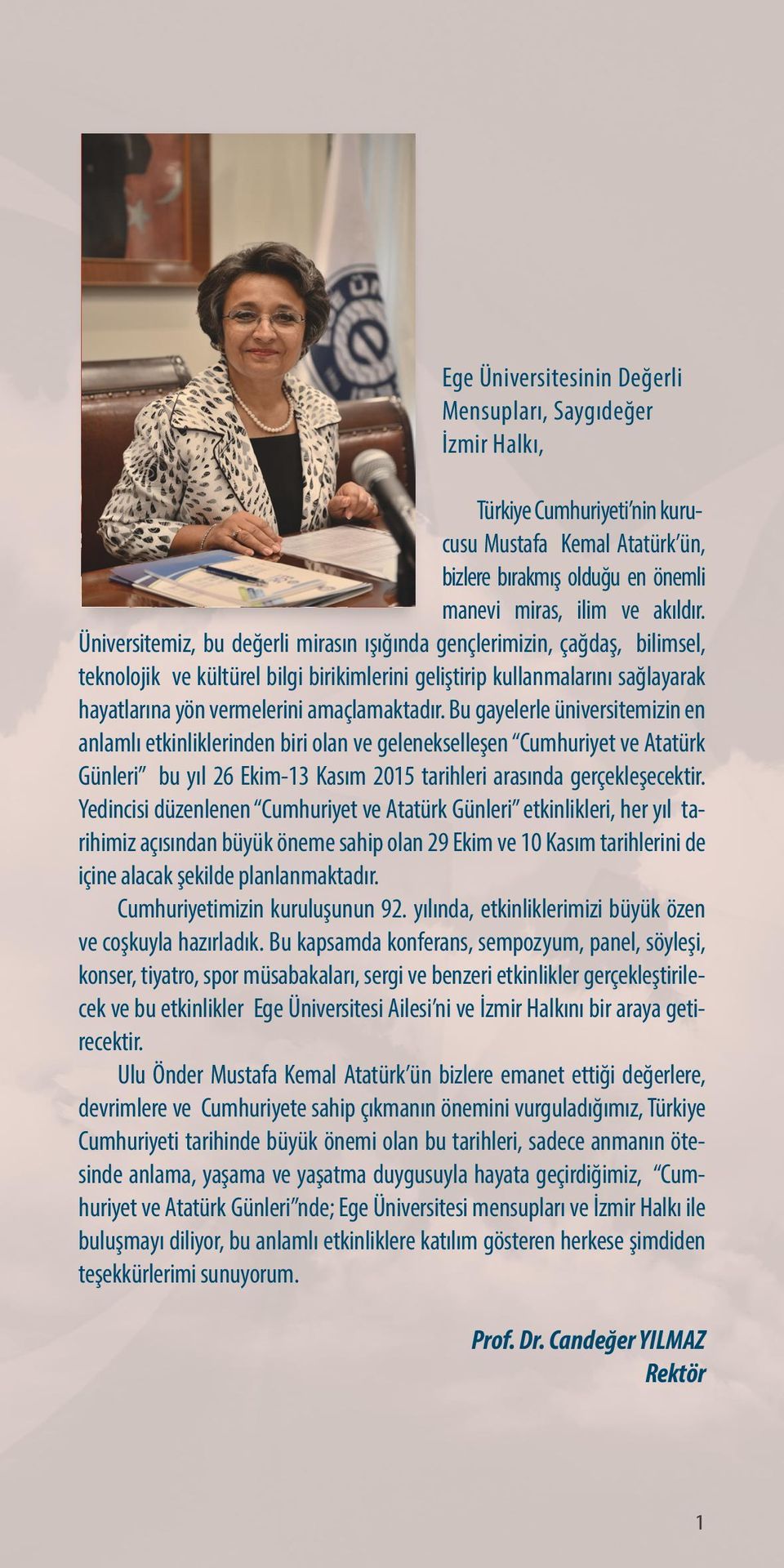 Bu gayelerle üniversitemizin en anlamlı etkinliklerinden biri olan ve gelenekselleşen Cumhuriyet ve Atatürk Günleri bu yıl 26 Ekim-13 Kasım 2015 tarihleri arasında gerçekleşecektir.