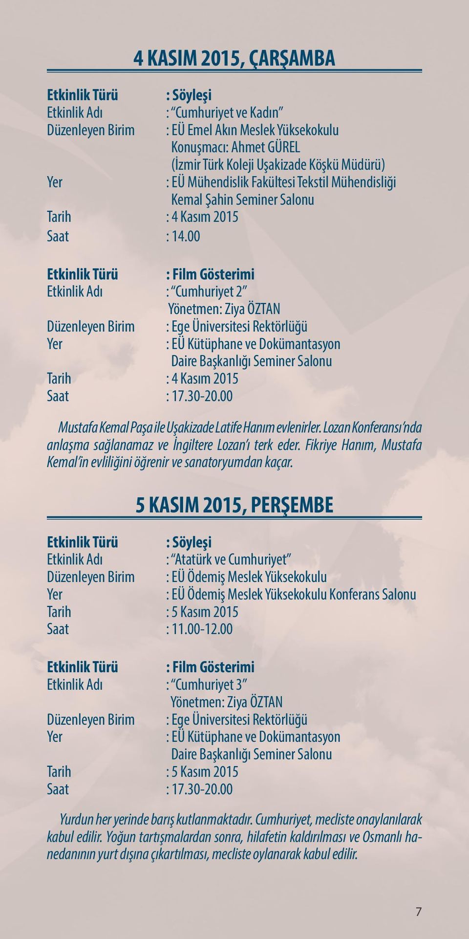 Seminer Salonu : Film Gösterimi : Cumhuriyet 2 Yönetmen: Ziya ÖZTAN : EÜ Kütüphane ve Dokümantasyon Daire Başkanlığı Seminer Salonu Tarih : 4 Kasım 2015 Saat : 17.30-20.