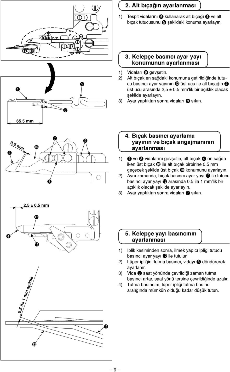 ) Ayar yaptıktan sonra vidaları 9 sıkın. 6 65,5 mm 0,5 mm!0 8 7 9. Bıçak basıncı ayarlama yayının ve bıçak angajmanının ayarlanması ) 7 ve 8 vidalarını gevşetin, alt bıçak en sağda iken üst bıçak!