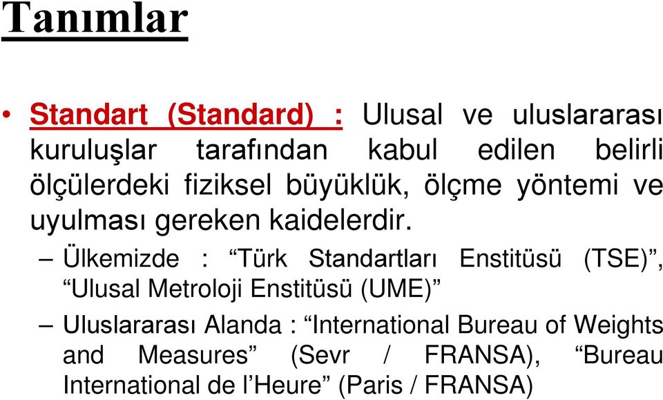 Ülkemizde : Türk Standartları Enstitüsü (TSE), Ulusal Metroloji Enstitüsü (UME) Uluslararası