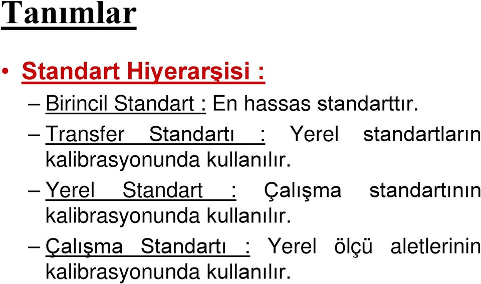Yerel Standart : Çalışma standartının kalibrasyonunda kullanılır.