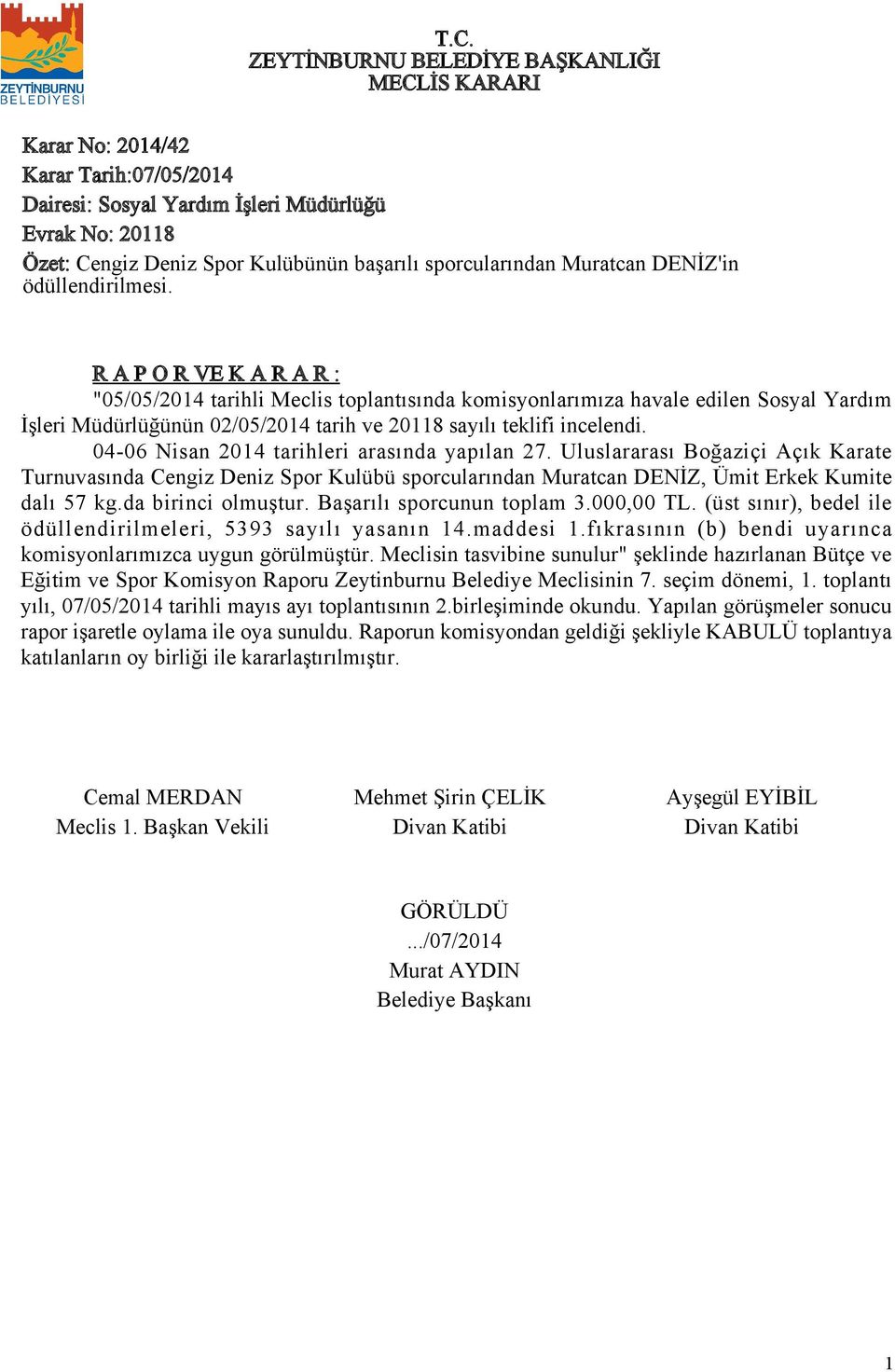 Uluslararası Boğaziçi Açık Karate Turnuvasında Cengiz Deniz Spor Kulübü sporcularından Muratcan DENİZ, Ümit Erkek Kumite dalı 57 kg.da birinci olmuştur. Başarılı sporcunun toplam 3.000,00 TL.