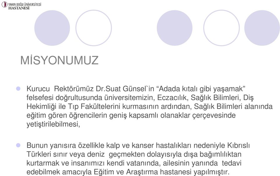 Fakültelerini kurmasının ardından, Sağlık Bilimleri alanında eğitim gören öğrencilerin geniş kapsamlı olanaklar çerçevesinde