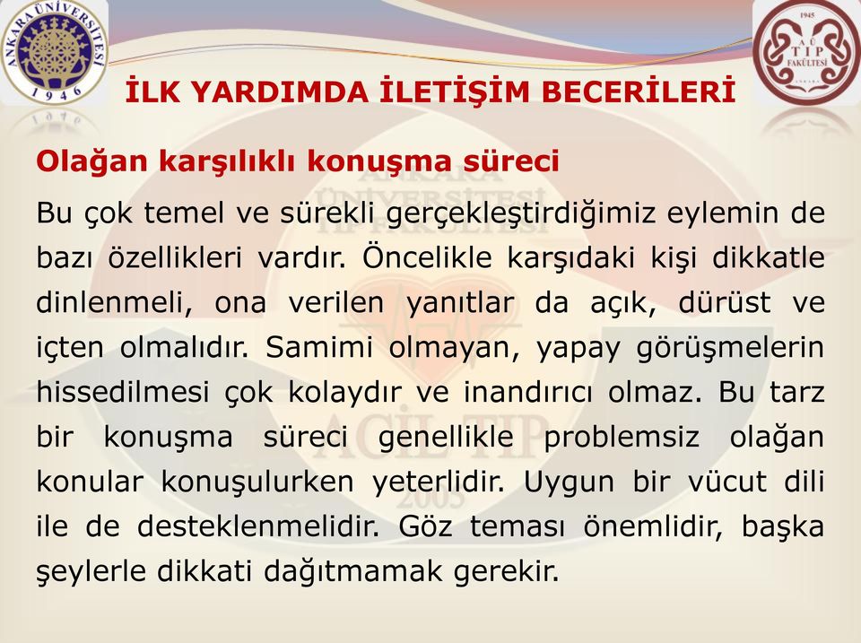 Samimi olmayan, yapay görüşmelerin hissedilmesi çok kolaydır ve inandırıcı olmaz.