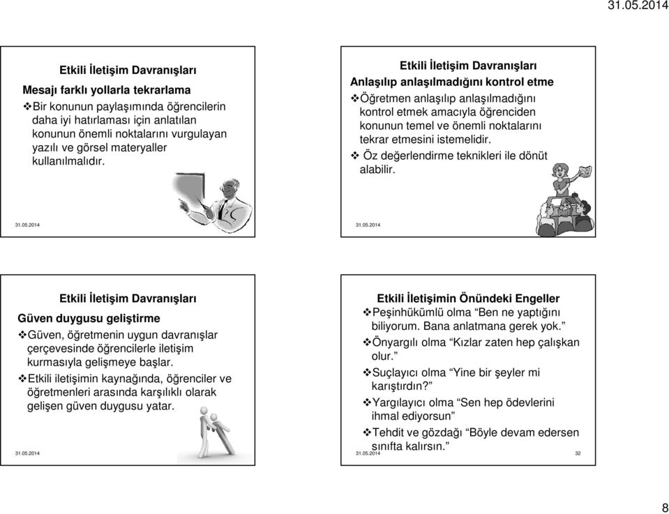 Öz değerlendirme teknikleri ile dönüt alabilir. 29 30 Güven duygusu geliştirme Güven, öğretmenin uygun davranışlar çerçevesinde öğrencilerle iletişim kurmasıyla gelişmeye başlar.