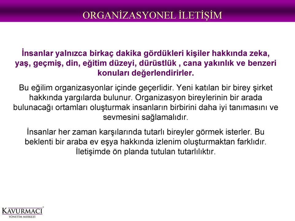 Organizasyon bireylerinin bir arada bulunacağı ortamları oluşturmak insanların birbirini daha iyi tanımasını ve sevmesini sağlamalıdır.