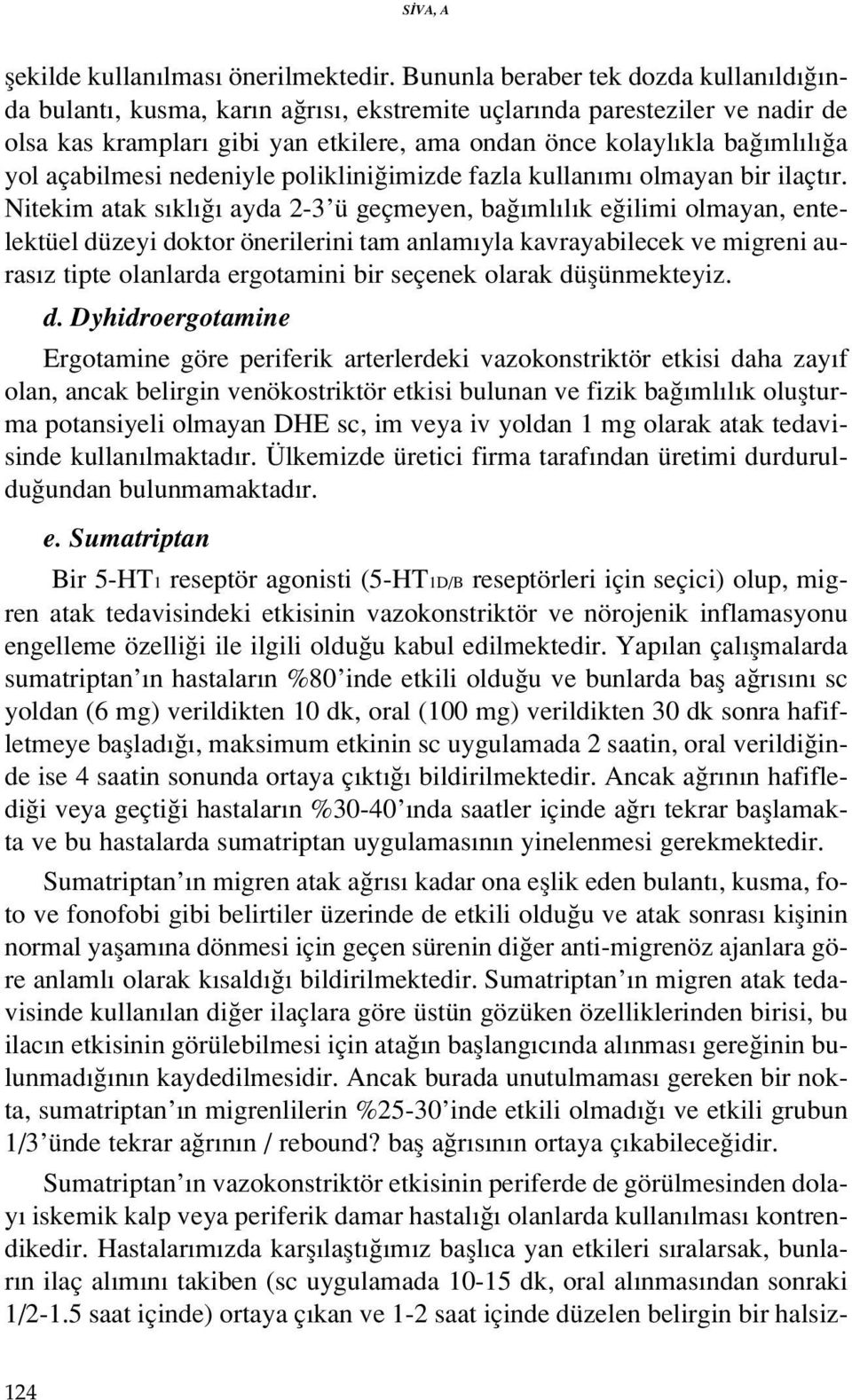 açabilmesi nedeniyle poliklini imizde fazla kullan m olmayan bir ilaçt r.