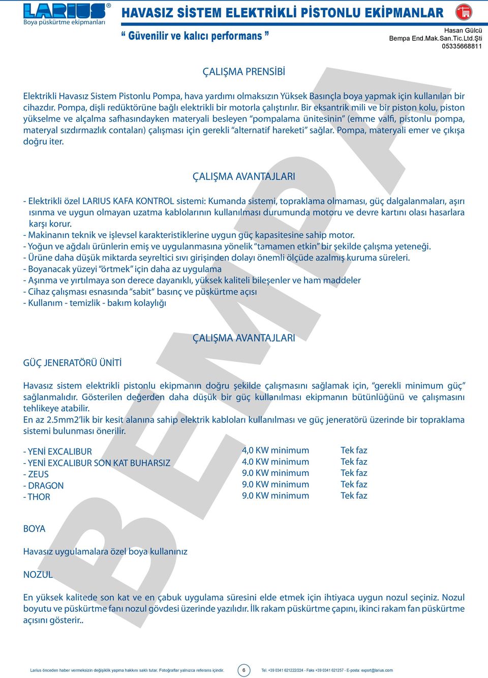 Bir eksantrik mili ve bir piston kolu, piston yükselme ve alçalma safhasındayken materyali besleyen pompalama ünitesinin (emme valfi, pistonlu pompa, materyal sızdırmazlık contaları) çalışması için