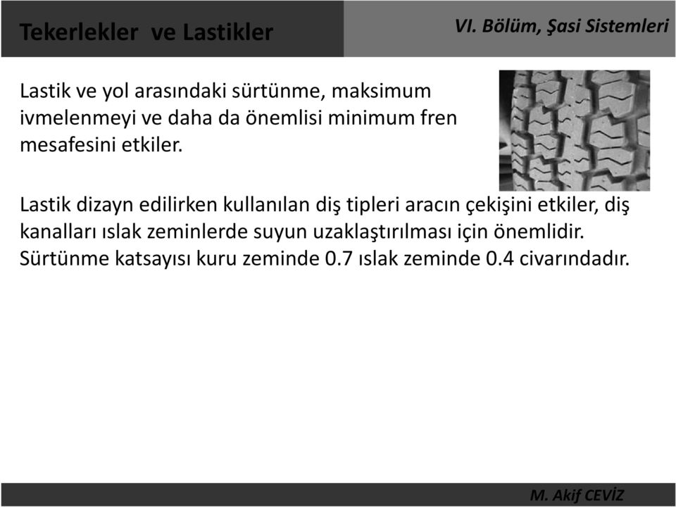 Lastik dizayn edilirken kullanılan diş tipleri aracın çekişini etkiler, diş kanalları