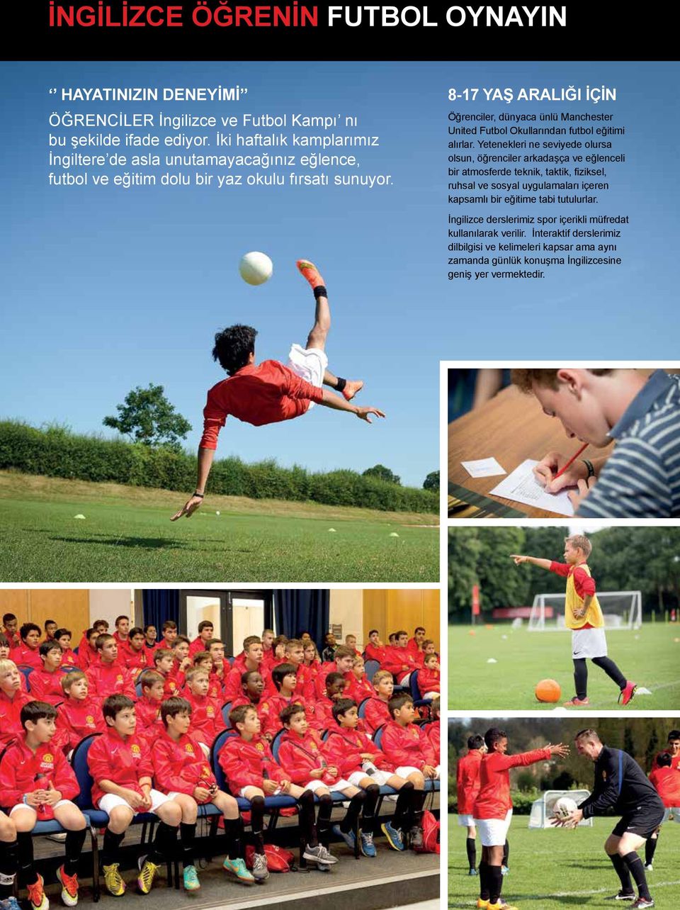 8-17 YAŞ ARALIĞI İÇİN Öğrenciler, dünyaca ünlü Manchester United Okullarından futbol eğitimi alırlar.
