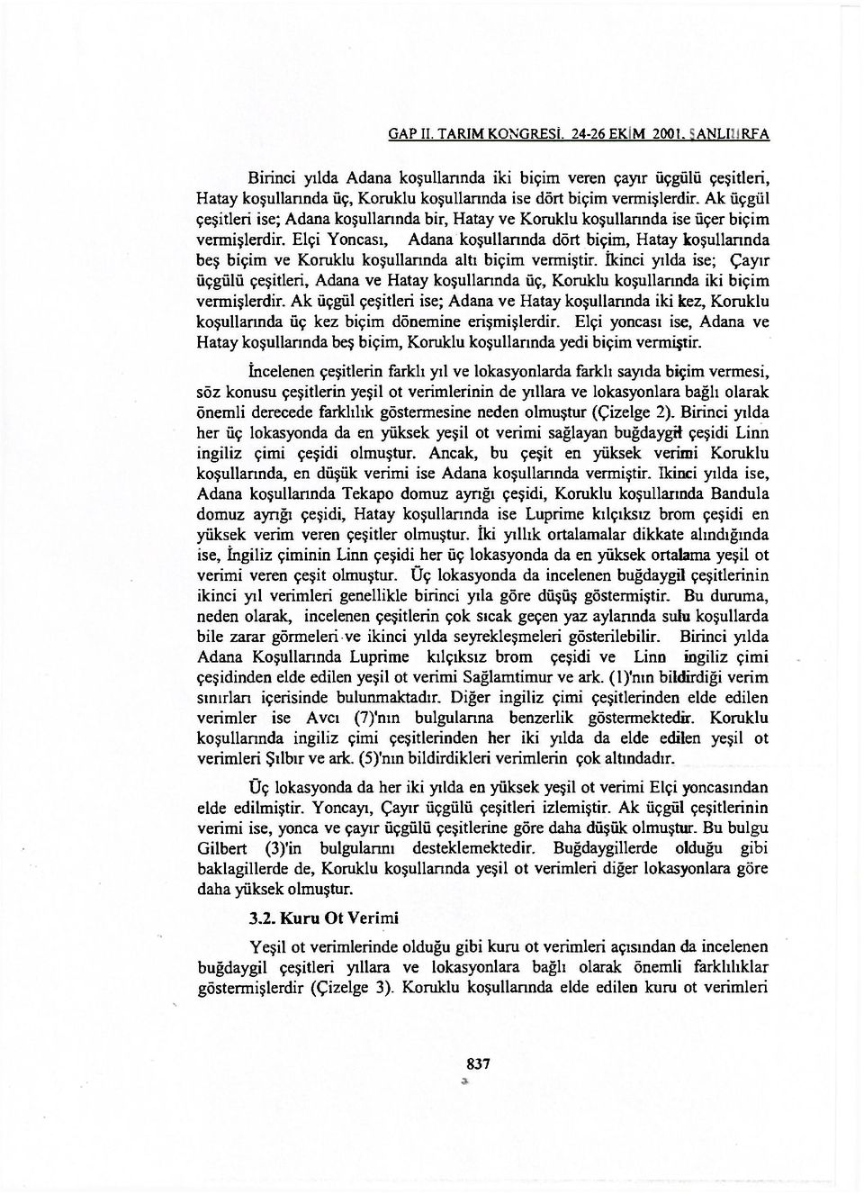 Elçi Yoncası, Adana koşullarında dört biçim, Hatay koşullarında beş biçim ve Koruklu koşullarında altı biçim vermiştir.