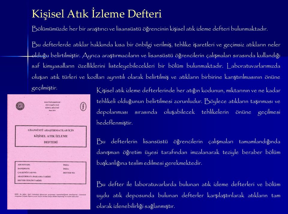 Ayrıca araştırmacıların ve lisansüstü öğrencilerin çalışmaları sırasında kullandığı saf kimyasalların özelliklerini listeleyebilecekleri bir bölüm bulunmaktadır.