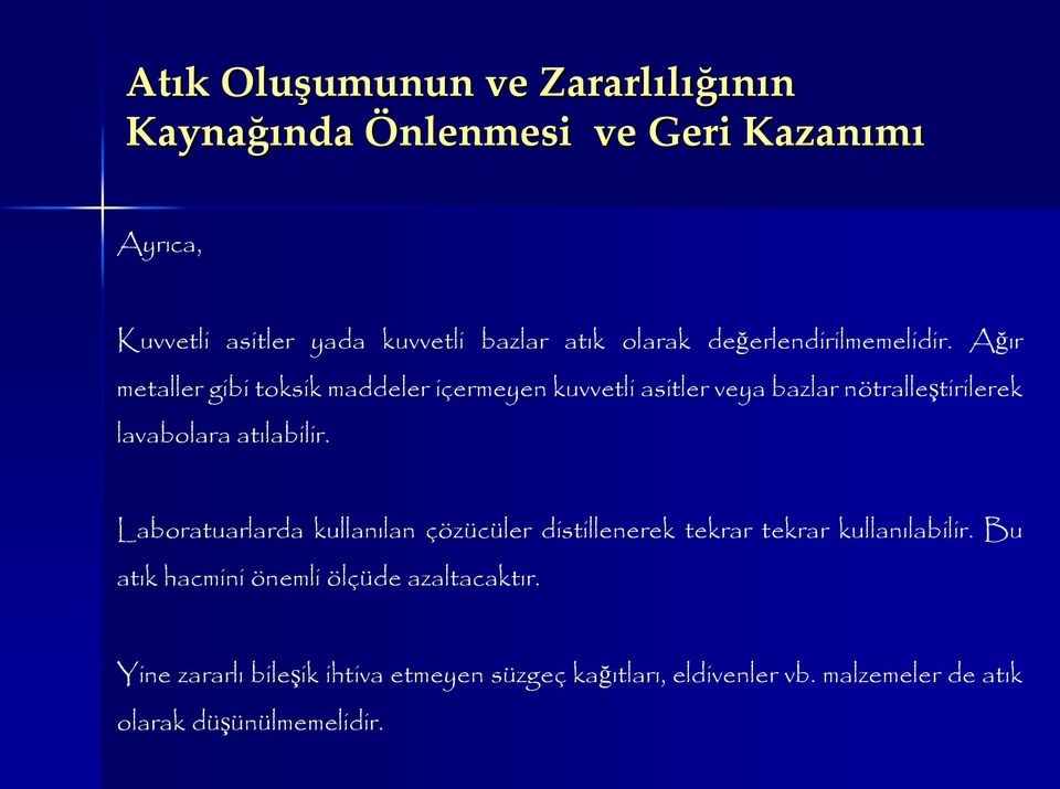 Ağır metaller gibi toksik maddeler içermeyen kuvvetli asitler veya bazlar nötralleştirilerek lavabolara atılabilir.