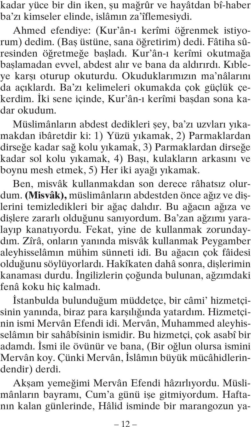 Ba zı kelimeleri okumakda çok güçlük çekerdim. İki sene içinde, Kur ân-ı kerîmi başdan sona kadar okudum.