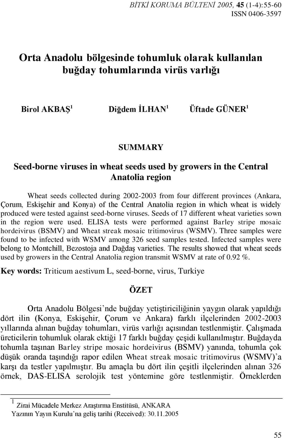Central Anatolia region in which wheat is widely produced were tested against seed-borne viruses. Seeds of 17 different wheat varieties sown in the region were used.