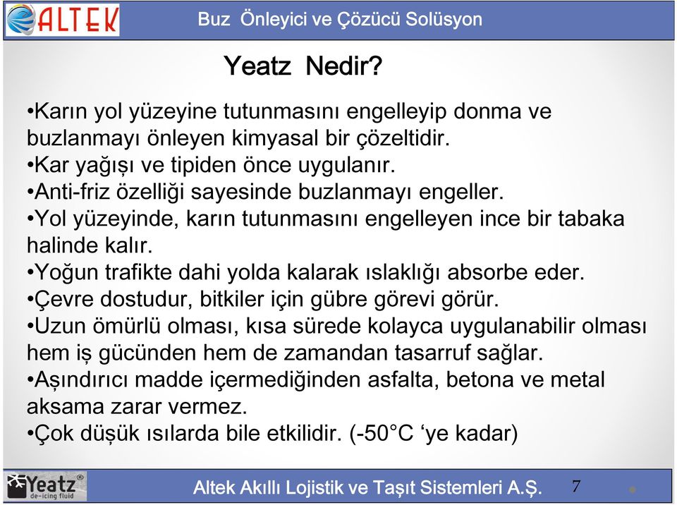 Yoğun trafikte dahi yolda kalarak ıslaklığı absorbe eder. Çevre dostudur, bitkiler için gübre görevi görür.