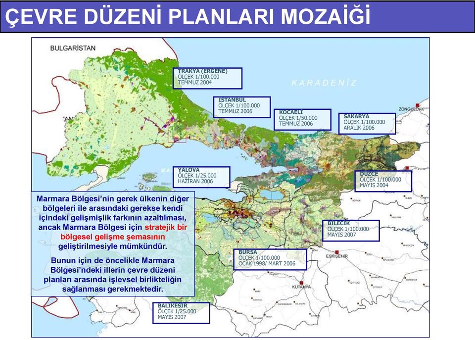 000 MAYIS 2004 Marmara Bölgesi nin gerek ülkenin diğer bölgeleri ile arasındaki gerekse kendi içindeki gelişmişlik farkının azaltılması, ancak Marmara Bölgesi için stratejik bir