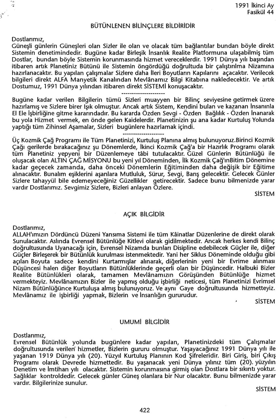 1991 Dünya yili basindan itibaren artik Planetiniz Bütünü ile Sistemin öngördügü dogrultuda bir çalistirilma Nizamina hazirlanacaktir.