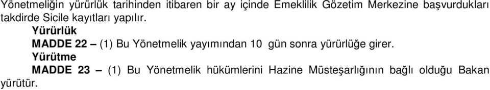 Yürürlük MADDE 22 (1) Bu Yönetmelik yayımından 10 gün sonra yürürlüğe girer.