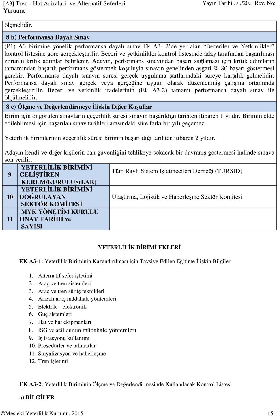 Beceri ve yetkinlikler kontrol listesinde aday tarafından başarılması zorunlu kritik adımlar belirlenir.