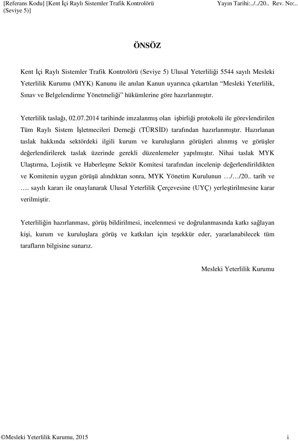 2014 tarihinde imzalanmış olan işbirliği protokolü ile görevlendirilen Tüm Raylı Sistem İşletmecileri Derneği (TÜRSİD) tarafından hazırlanmıştır.