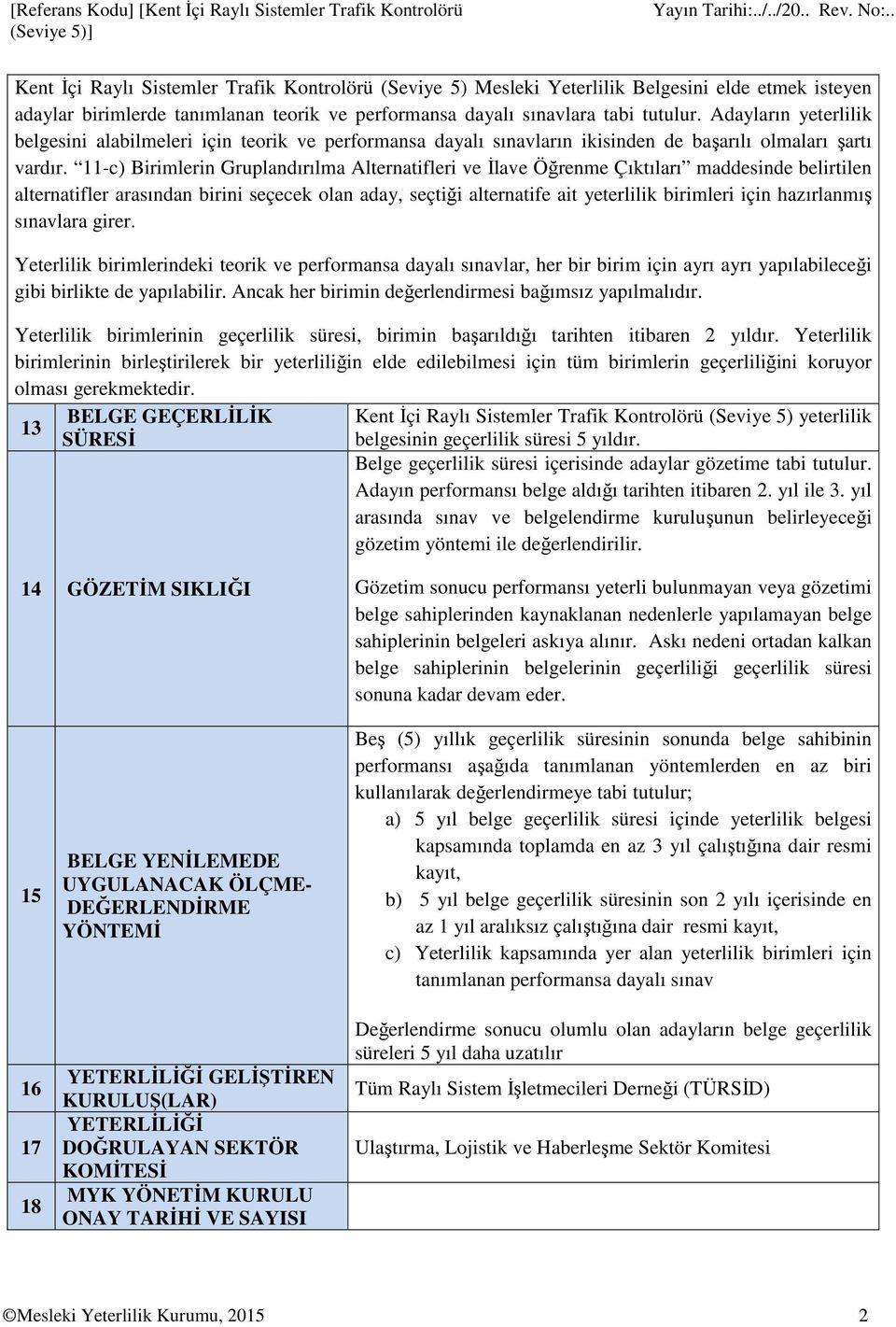 11-c) Birimlerin Gruplandırılma Alternatifleri ve İlave Öğrenme Çıktıları maddesinde belirtilen alternatifler arasından birini seçecek olan aday, seçtiği alternatife ait yeterlilik birimleri için