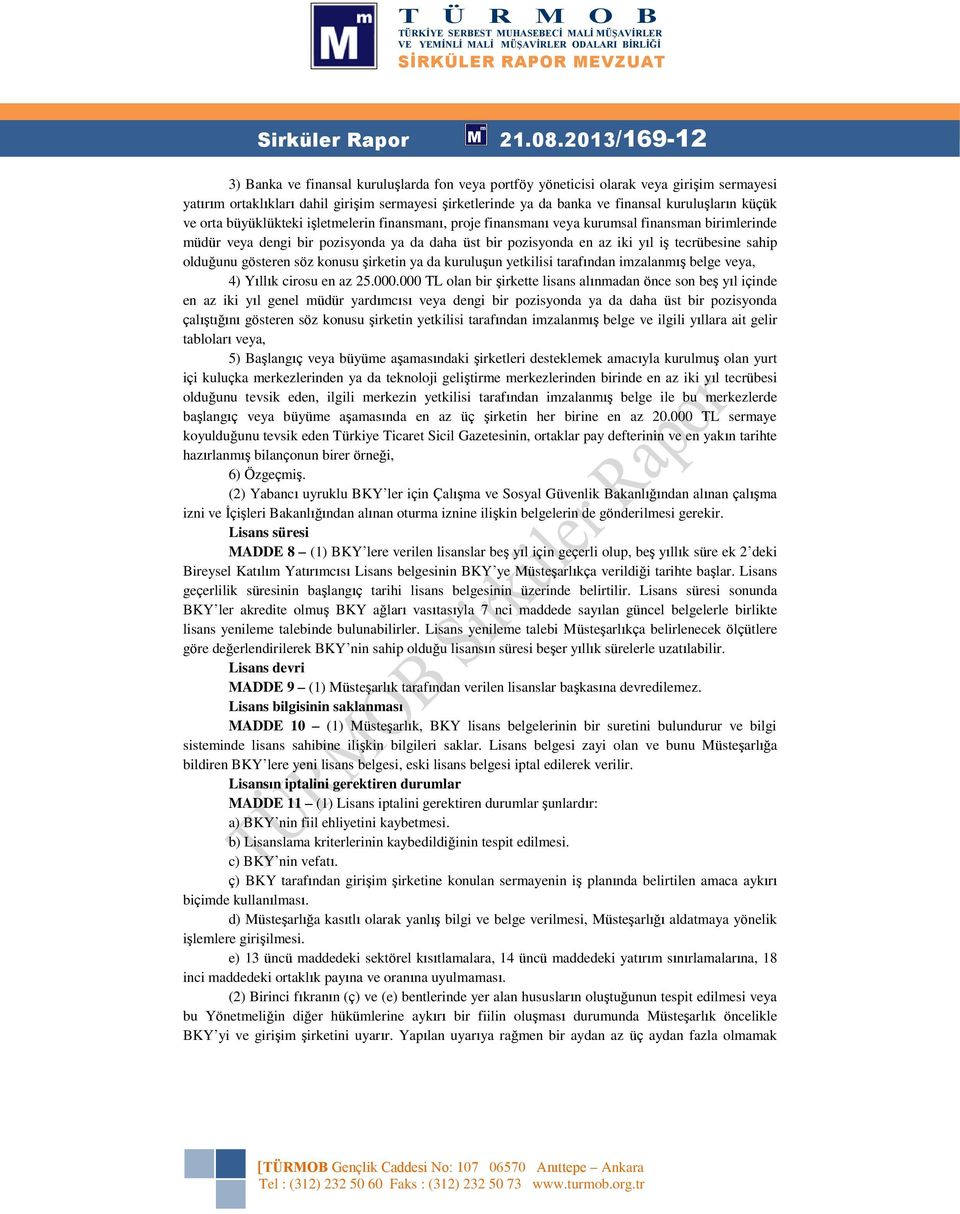 küçük ve orta büyüklükteki işletmelerin finansmanı, proje finansmanı veya kurumsal finansman birimlerinde müdür veya dengi bir pozisyonda ya da daha üst bir pozisyonda en az iki yıl iş tecrübesine