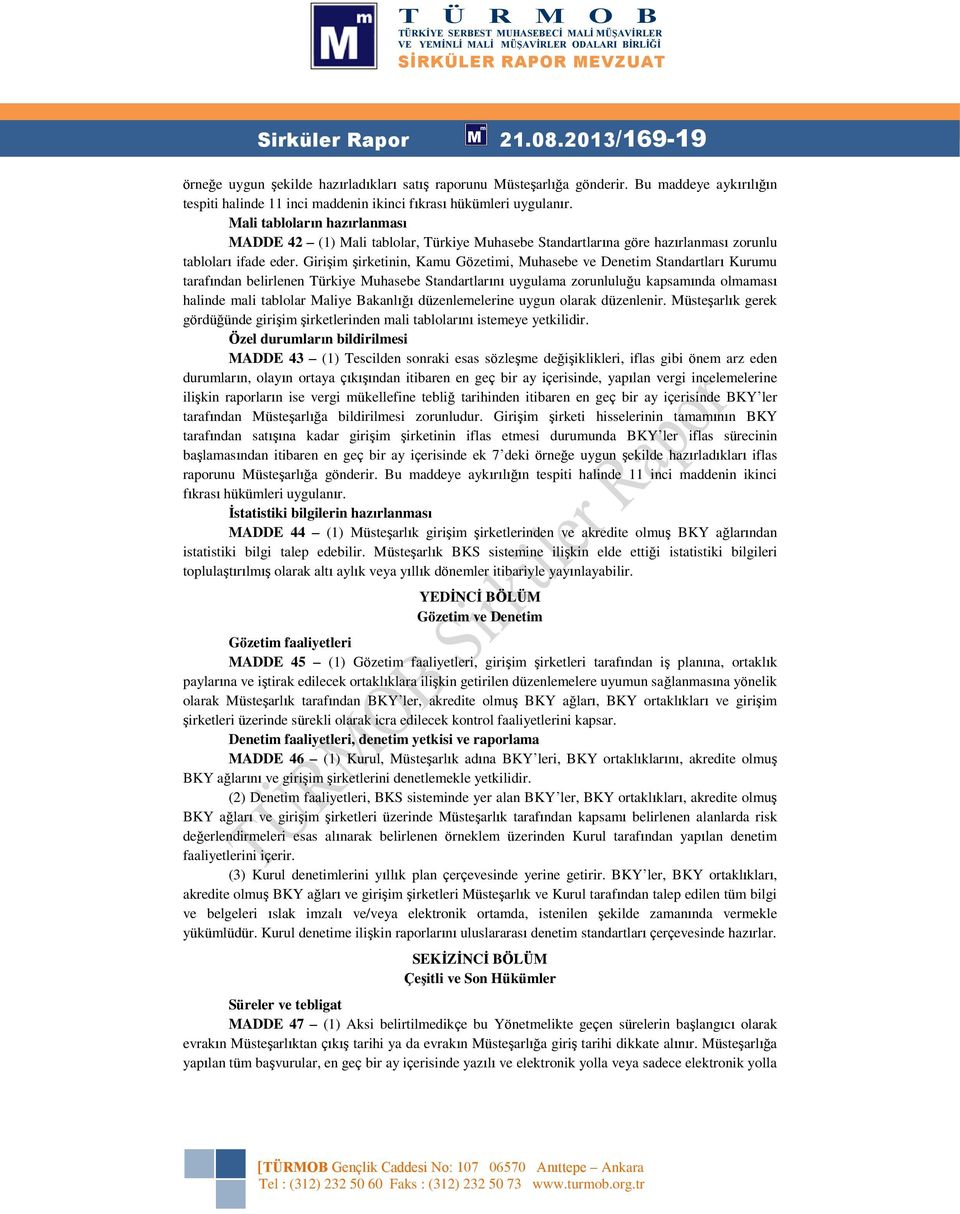 Girişim şirketinin, Kamu Gözetimi, Muhasebe ve Denetim Standartları Kurumu tarafından belirlenen Türkiye Muhasebe Standartlarını uygulama zorunluluğu kapsamında olmaması halinde mali tablolar Maliye