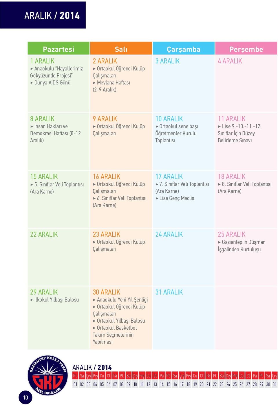 Sınıfl ar Veli (Ara Karne) 16 ARALIK 6. Sınıfl ar Veli (Ara Karne) 17 ARALIK 7. Sınıfl ar Veli (Ara Karne) Lise Genç Meclis 18 ARALIK 8.