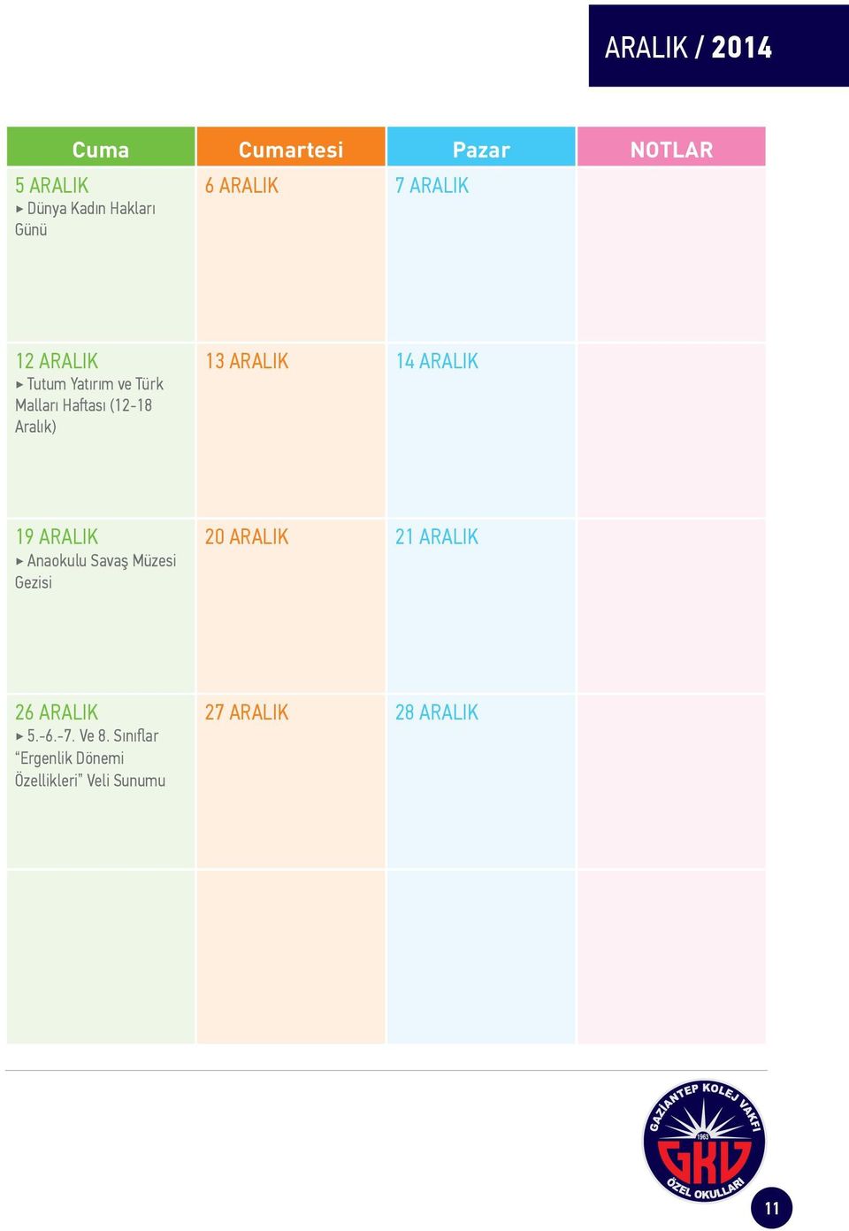 ARALIK 14 ARALIK 19 ARALIK Anaokulu Savaş Müzesi Gezisi 20 ARALIK 21 ARALIK 26