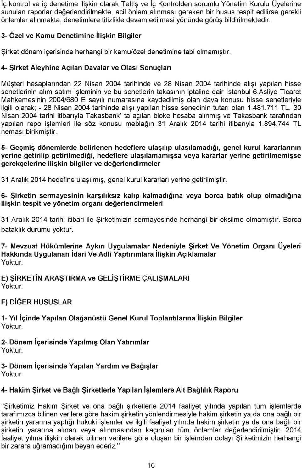 3- Özel ve Kamu Denetimine İlişkin Bilgiler Şirket dönem içerisinde herhangi bir kamu/özel denetimine tabi olmamıştır.