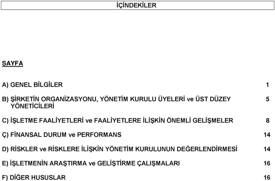 GELİŞMELER 8 Ç) FİNANSAL DURUM ve PERFORMANS 14 D) RİSKLER ve RİSKLERE İLİŞKİN YÖNETİM