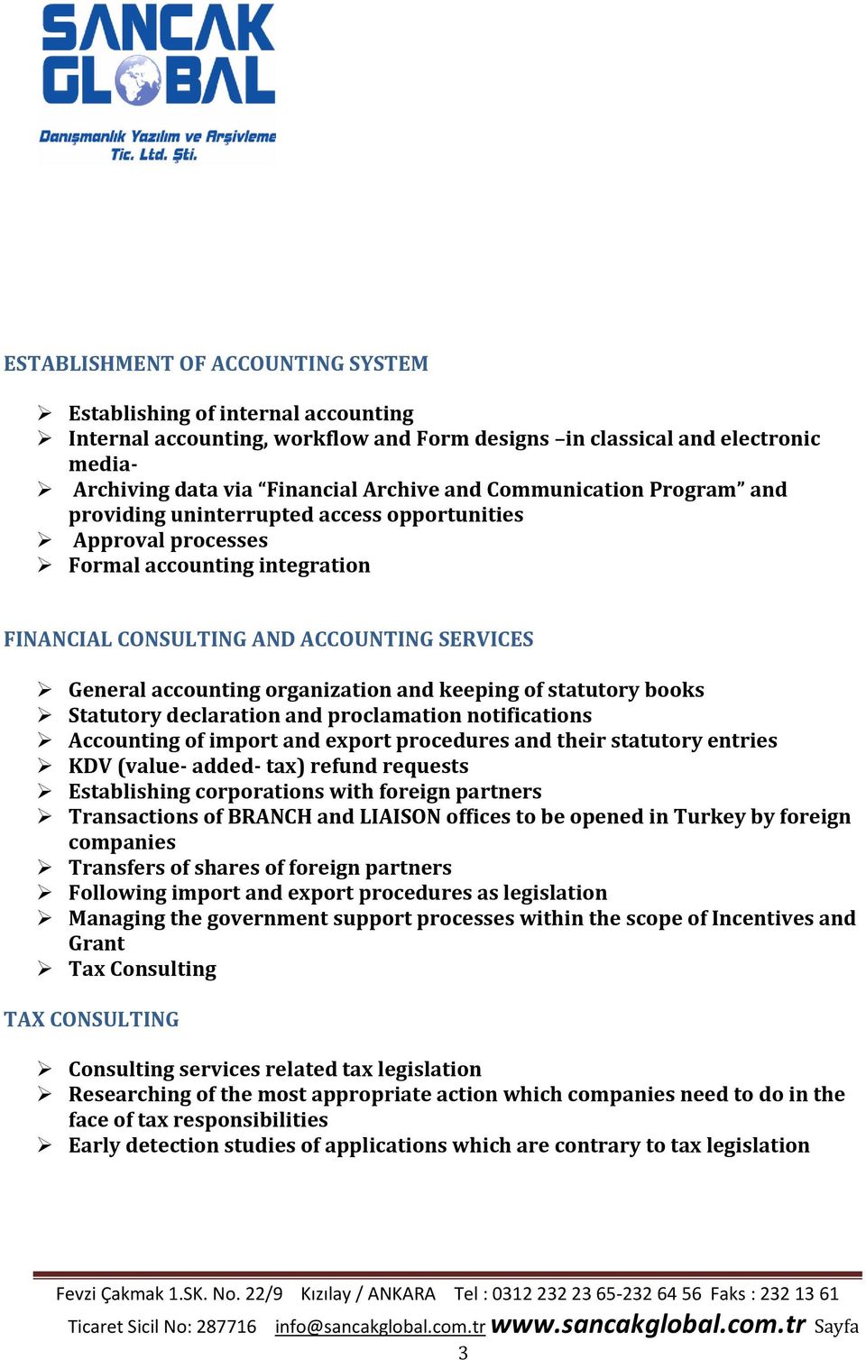 and keeping of statutory books Statutory declaration and proclamation notifications Accounting of import and export procedures and their statutory entries KDV (value- added- tax) refund requests