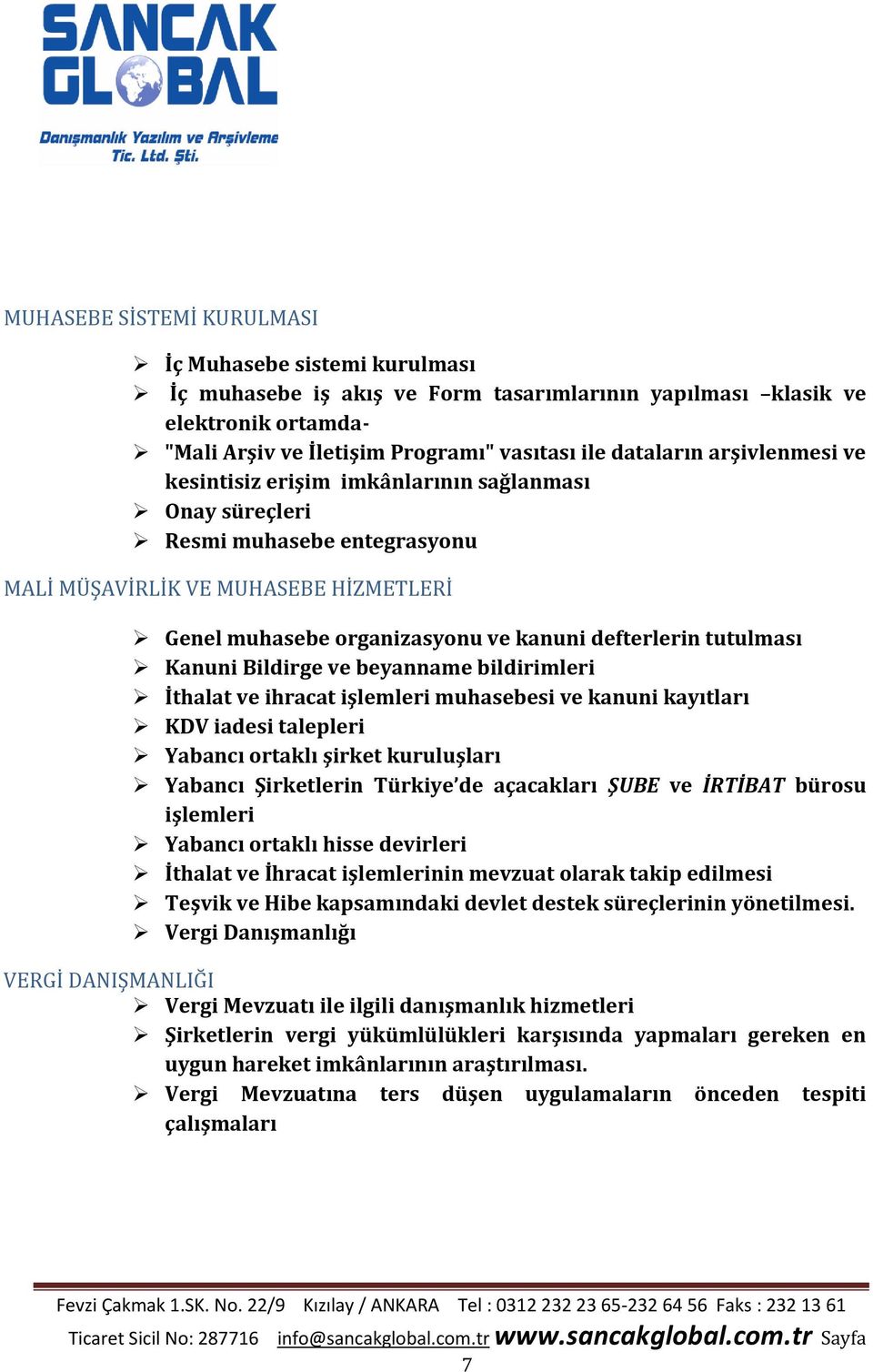 tutulması Kanuni Bildirge ve beyanname bildirimleri İthalat ve ihracat işlemleri muhasebesi ve kanuni kayıtları KDV iadesi talepleri Yabancı ortaklı şirket kuruluşları Yabancı Şirketlerin Türkiye de