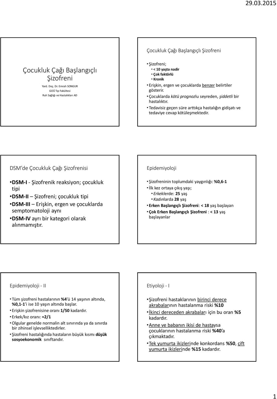 Çocuklarda kötü prognozlu seyreden, şiddetli bir hastalıktır. Tedavisiz geçen süre arttıkça hastalığın gidişatı ve tedaviye cevap kötüleşmektedir.