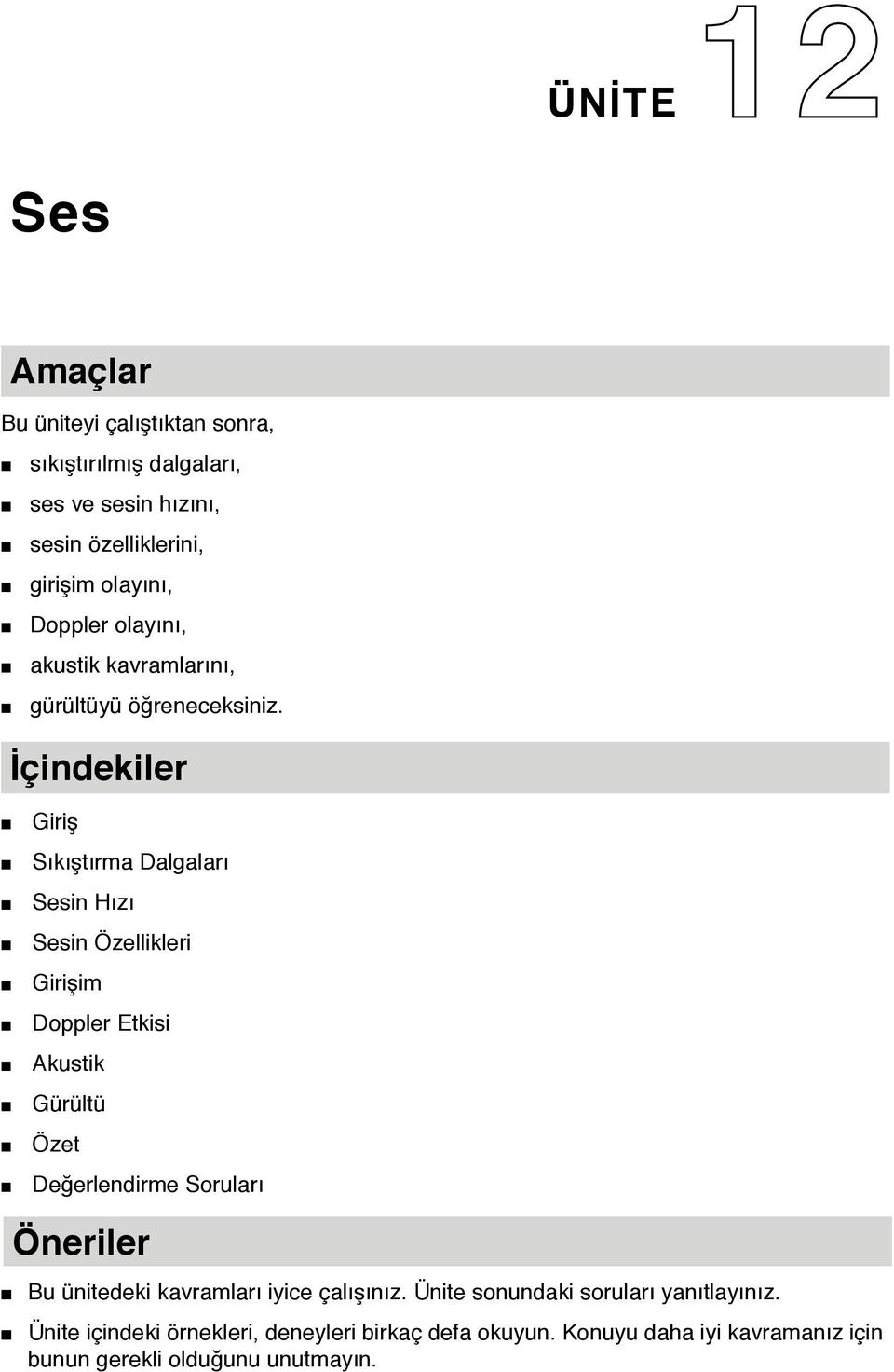 İçindekiler Giriş Sıkıştırma Dalgaları Sesin Hızı Sesin Özellikleri Girişim Doppler Etkisi Akustik Gürültü Özet Değerlendirme Soruları