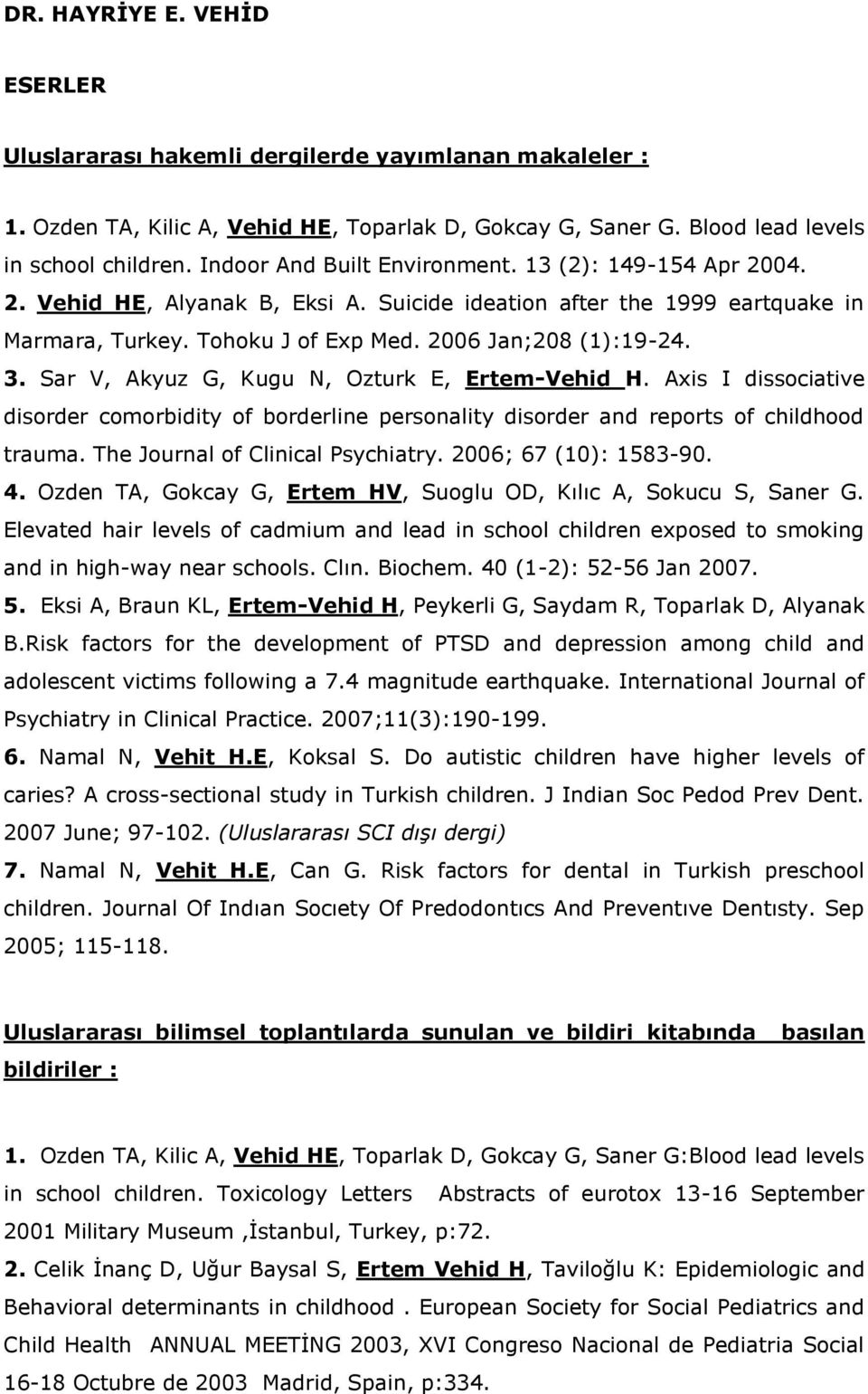 Sar V, Akyuz G, Kugu N, Ozturk E, Ertem-Vehid H. Axis I dissociative disorder comorbidity of borderline personality disorder and reports of childhood trauma. The Journal of Clinical Psychiatry.