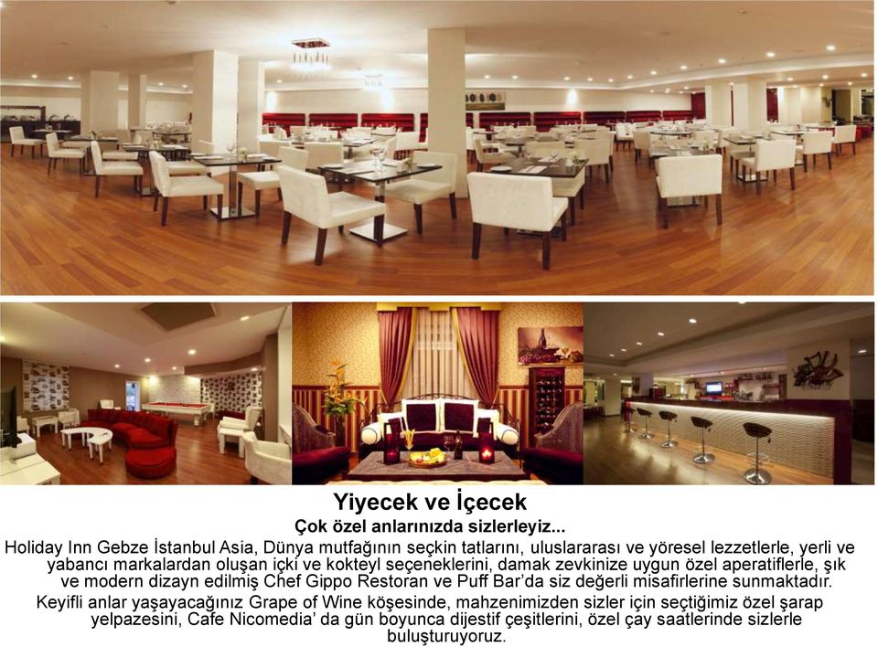 içki ve kokteyl seçeneklerini, damak zevkinize uygun özel aperatiflerle, şık ve modern dizayn edilmiş Chef Gippo Restoran ve Puff Bar da siz