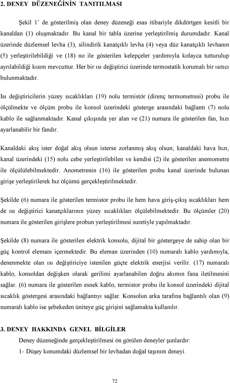 ayrılabildiği kısım mevcuttur. Her bir ısı değiştirici üzerinde termostatik korumalı bir ısıtıcı bulunmaktadır.