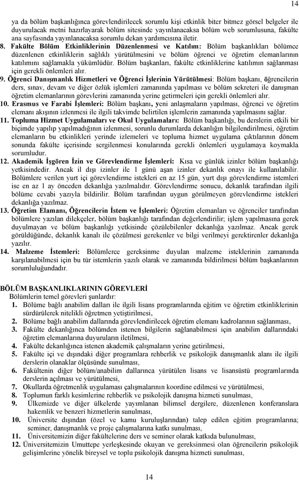 Fakülte Bölüm Etkinliklerinin Düzenlenmesi ve Katılım: Bölüm başkanlıkları bölümce düzenlenen etkinliklerin sağlıklı yürütülmesini ve bölüm öğrenci ve öğretim elemanlarının katılımını sağlamakla