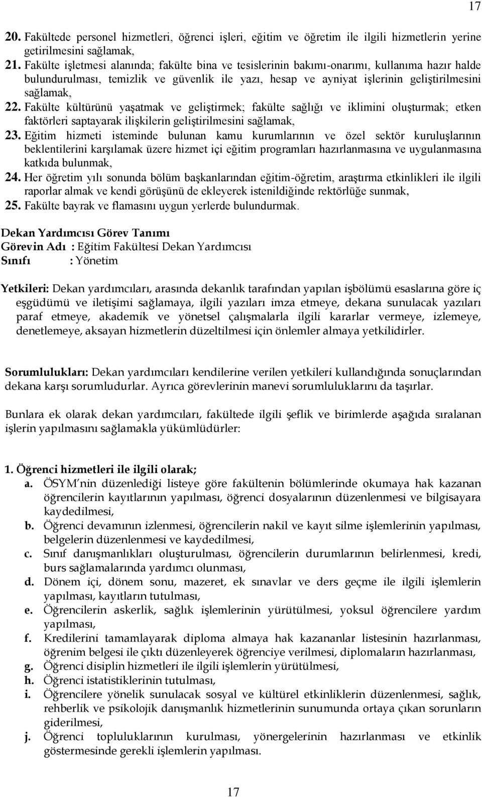 Fakülte kültürünü yaşatmak ve geliştirmek; fakülte sağlığı ve iklimini oluşturmak; etken faktörleri saptayarak ilişkilerin geliştirilmesini sağlamak, 23.