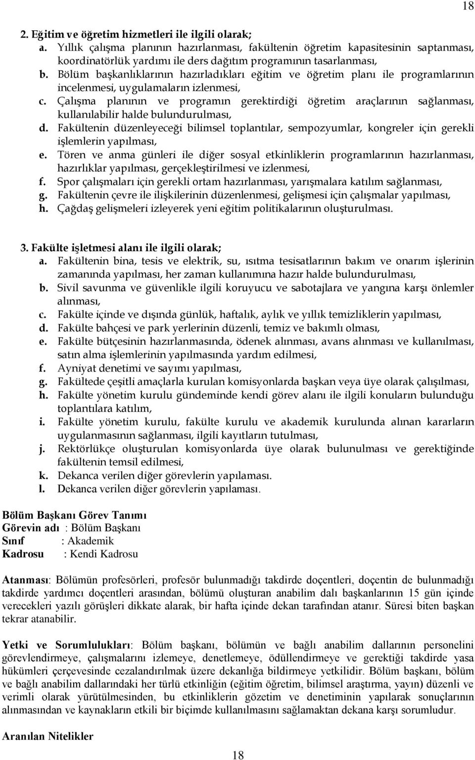 Bölüm başkanlıklarının hazırladıkları eğitim ve öğretim planı ile programlarının incelenmesi, uygulamaların izlenmesi, c.