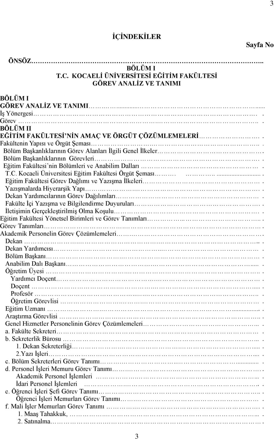 . Eğitim Fakültesi nin Bölümleri ve Anabilim Dalları. T.C. Kocaeli Üniversitesi Eğitim Fakültesi Örgüt Şeması....... Eğitim Fakültesi Görev Dağlımı ve Yazışma İlkeleri. Yazışmalarda Hiyerarşik Yapı.