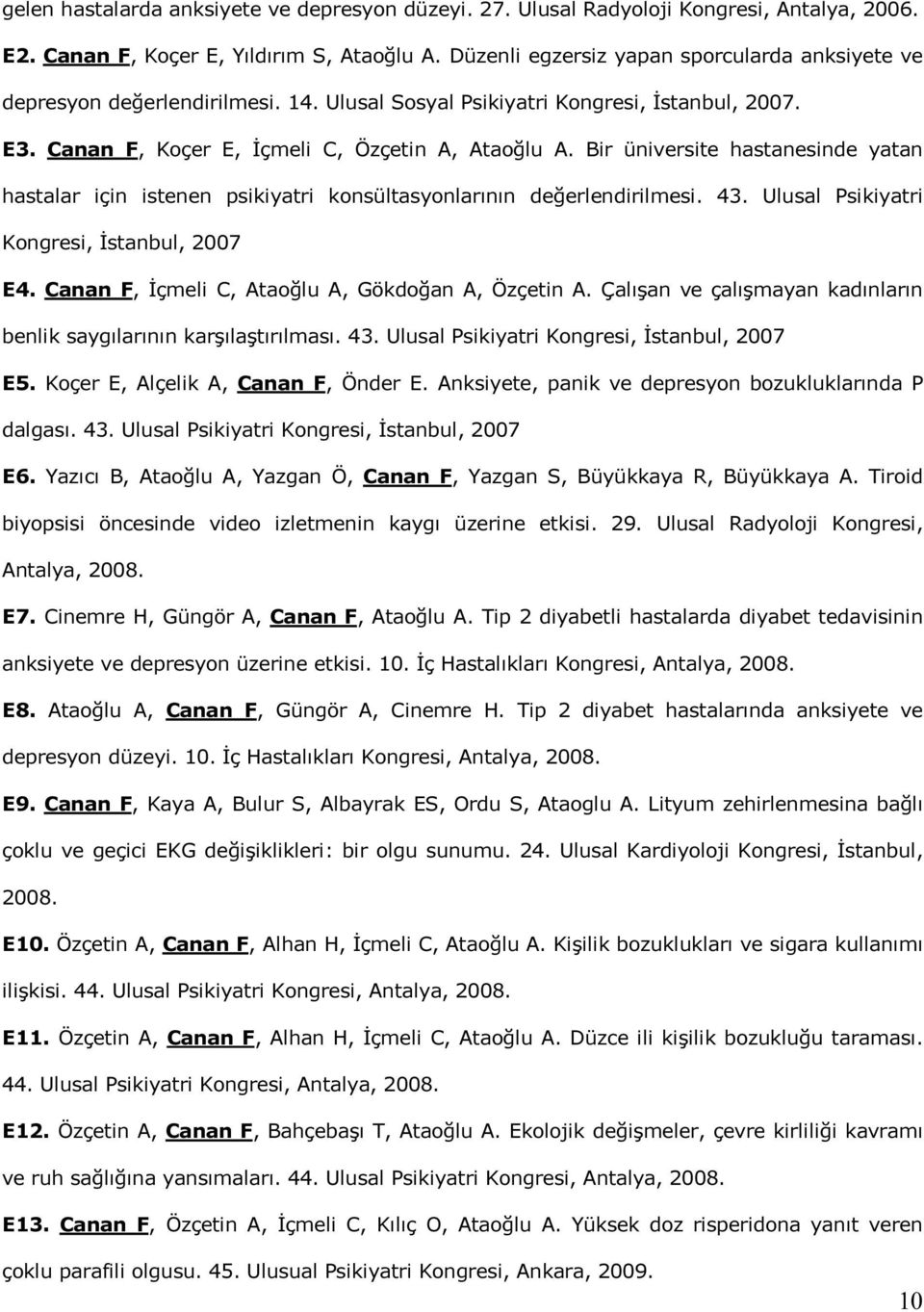 Bir üniversite hastanesinde yatan hastalar için istenen psikiyatri konsültasyonlarının değerlendirilmesi. 43. Ulusal Psikiyatri Kongresi, İstanbul, 2007 E4.