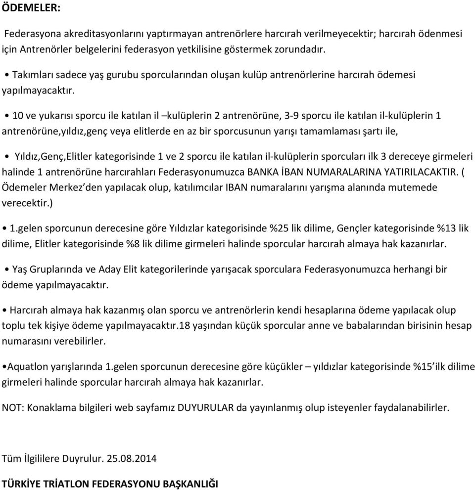 10 ve yukarısı sporcu ile katılan il kulüplerin 2 antrenörüne, 3-9 sporcu ile katılan il-kulüplerin 1 antrenörüne,yıldız,genç veya elitlerde en az bir sporcusunun yarışı tamamlaması şartı ile,